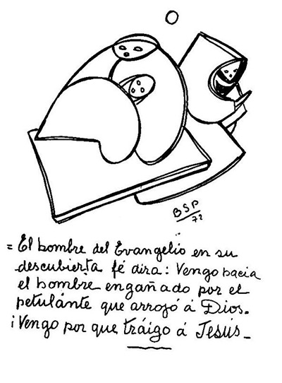 El hombre del Evangelio en su descubierta fe dirá: vengo hacia el hombre engañado por el por el petulante que arrojó a Dios. ¡Vengo por que traigo a Jesús ! (año 1971)