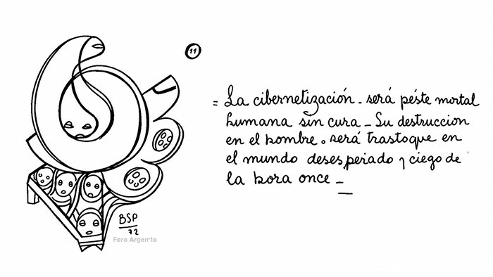 10 - La cibernetización será peste mortal humana sin cura. Su destrucción en el hombre, será trastoque en el mundo desesperado y ciego de la hora once.