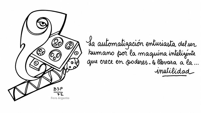 12 - La automatización entusiasta del ser humano por la máquina inteligente que crece en poderes; le llevará a la… inutilidad.